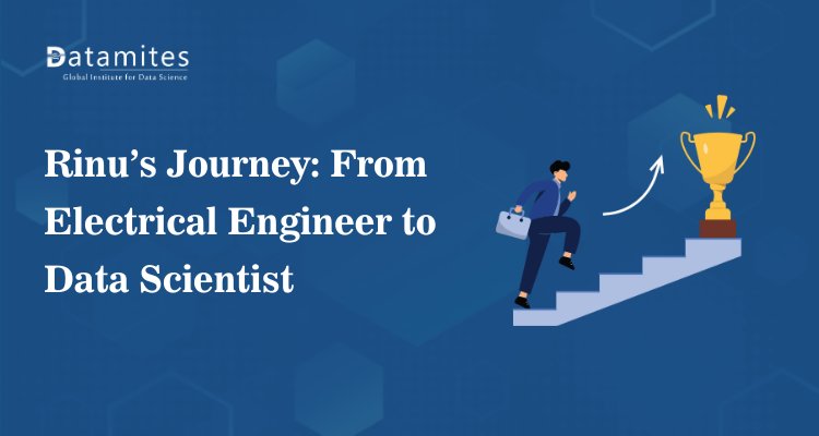 Rinu’s Journey: From Electrical Engineer to Data Scientist