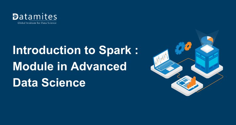 Introduction to Spark: A Key Module in Advanced Data Science