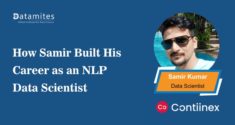 How Samir Built His Career as an NLP Data Scientist