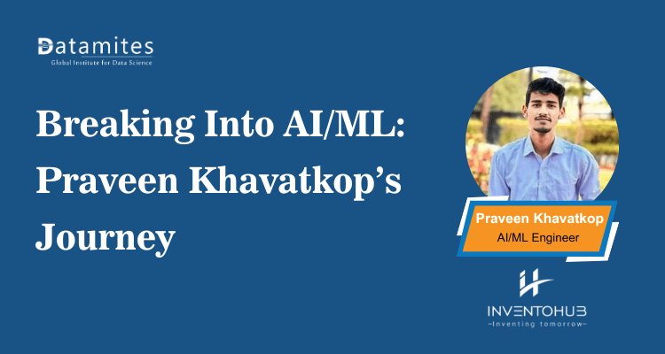 Praveen’s Transformation: Student to AI & Machine Learning Engineer