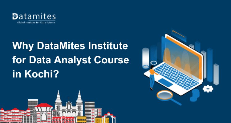 Why DataMites Institute for Data Analyst Course in Kochi?
