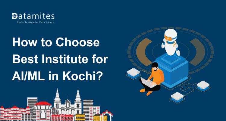 How to Choose Best Institute for AI/ML courses in Kochi?