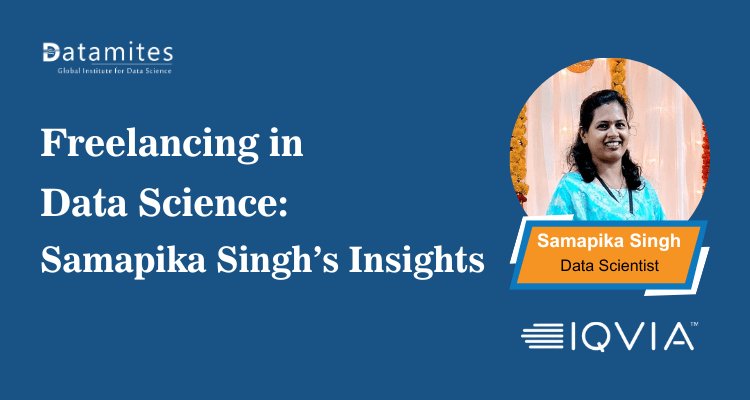 Freelancing in Data Science: Samapika Singh’s Insights