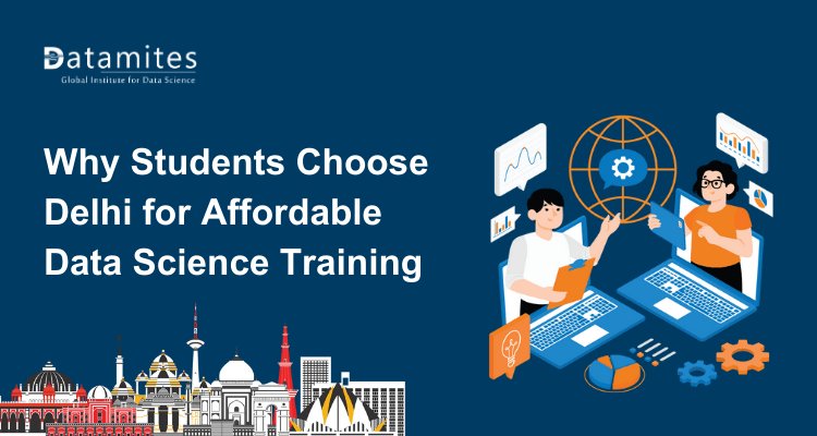 Why Students Are Choosing Delhi for Affordable Data Science Training