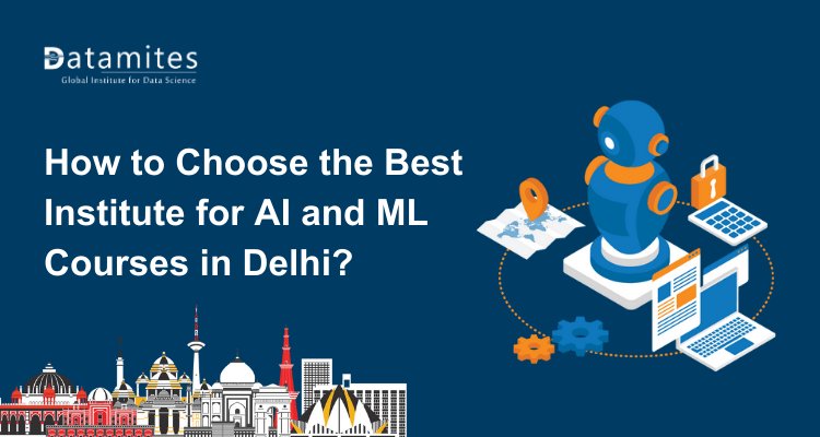 How to Choose the Best Institute for AI and ML Courses in Delhi?