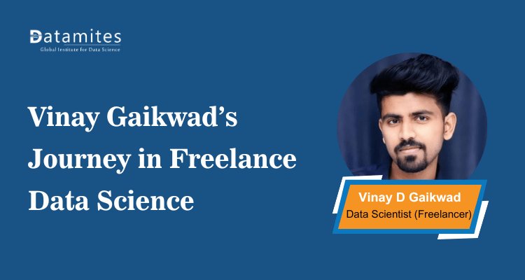 Vinay Gaikwad’s Journey in Freelance Data Science