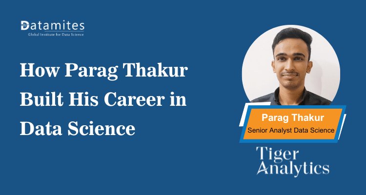 How Parag Thakur Built His Career in Data Science