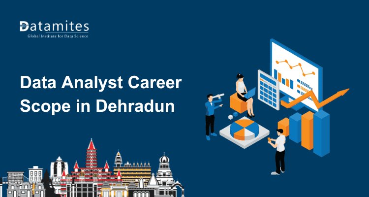 Data Analyst Career Scope in Dehradun