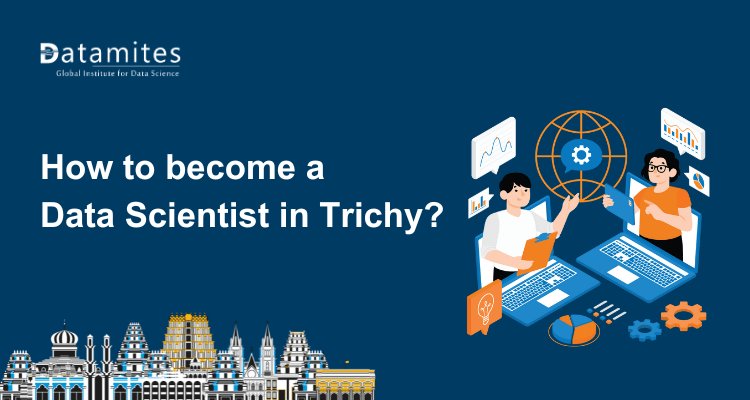 How to become a Data Scientist in Trichy?