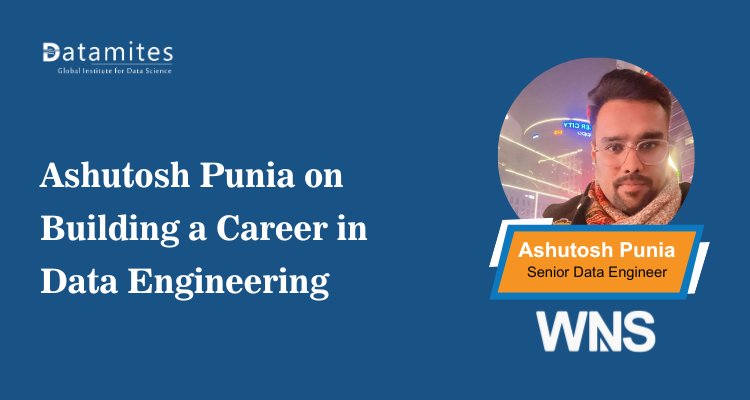 Ashutosh Punia on Building a Career in Data Engineering
