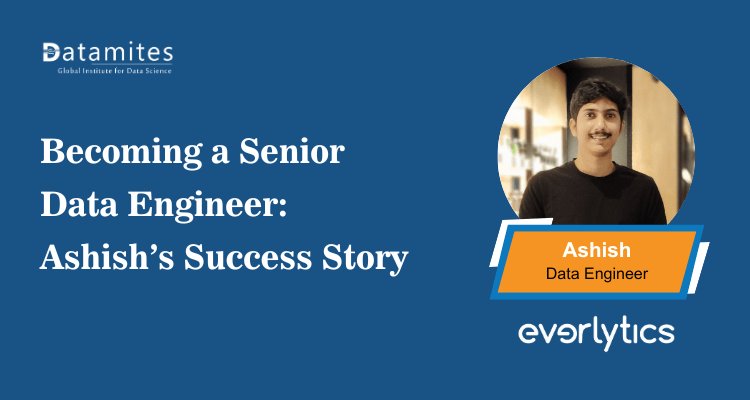 Becoming a Senior Data Engineer: Ashish’s Success Story