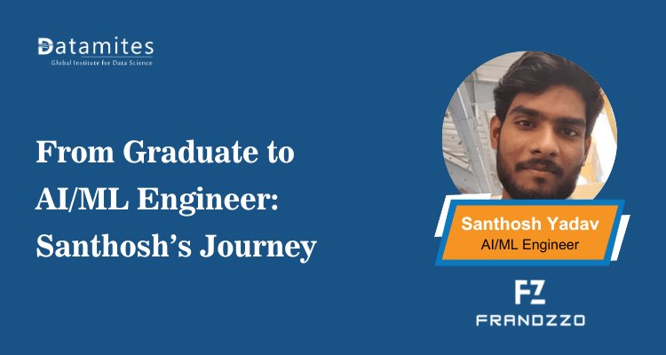 From Graduate to AI/ML Engineer: Santhosh’s Journey