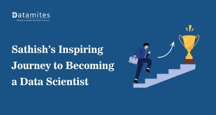 Sathish’s Inspiring Journey to Becoming a Data Scientist