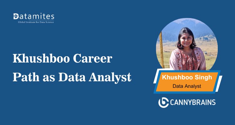 Khushboo’s Career Journey as a Data Analyst