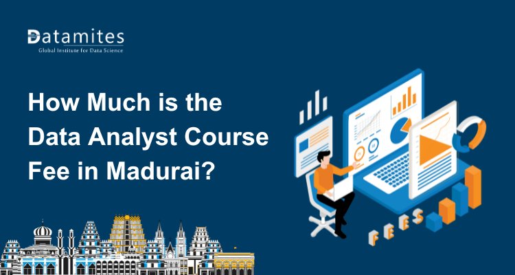How much is the Data Analyst course fee in Madurai?