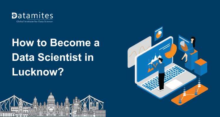 How to Become a Data Scientist in Lucknow?