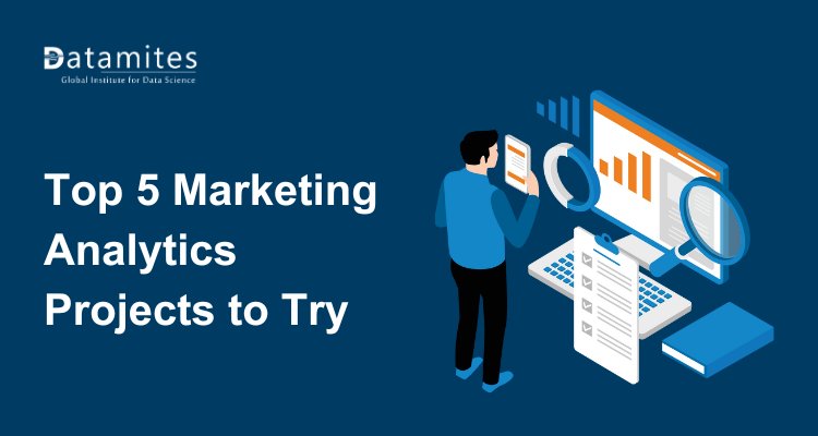 Top 5 Marketing Analytics Projects to Try