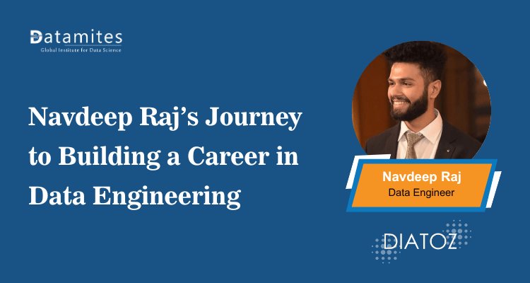 Navdeep Raj’s Journey to Building a Career in Data Engineering