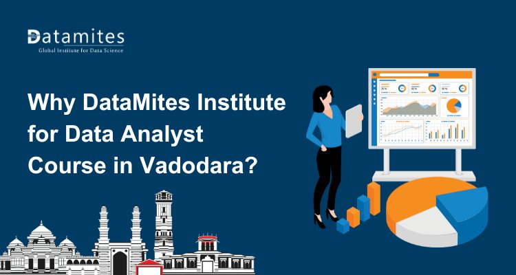 Why DataMites Institute for Data Analyst Course in Vadodara?