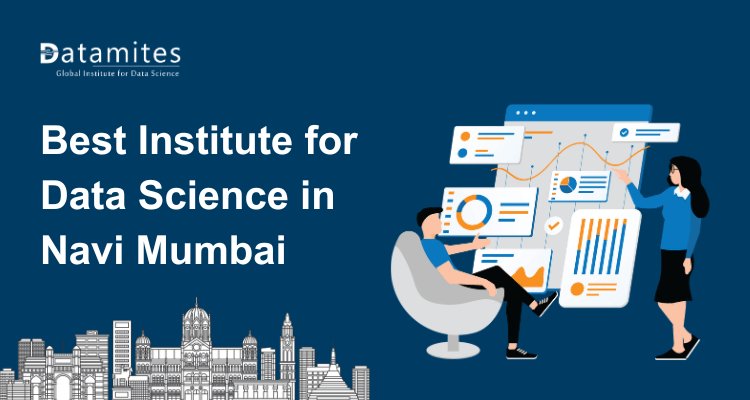 How to Choose the Best Institute for Data Science in Navi Mumbai