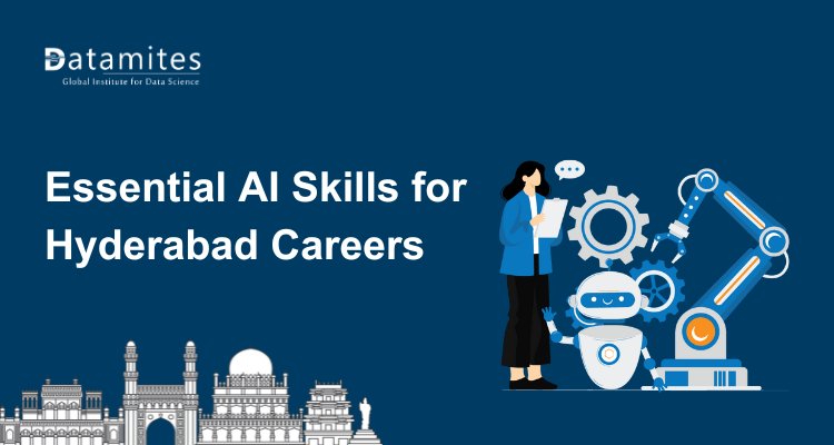 Essential Skills Needed to Build a Successful AI Career in Hyderabad’s Tech Sector