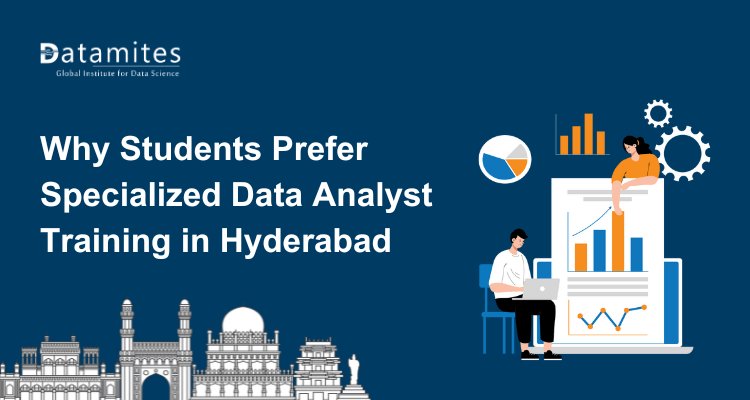 Why Students Prefer Specialized Data Analyst Training in Hyderabad