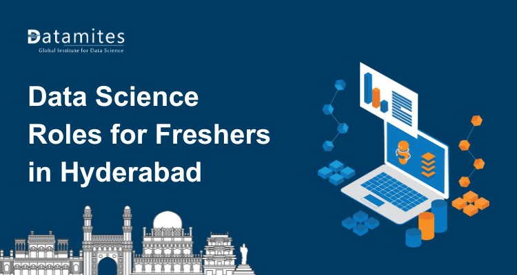 What Freshers Can Expect from Data Science Roles in Hyderabad