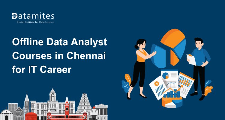 Why Choose Offline Data Analyst Courses in Chennai for IT Career Growth?