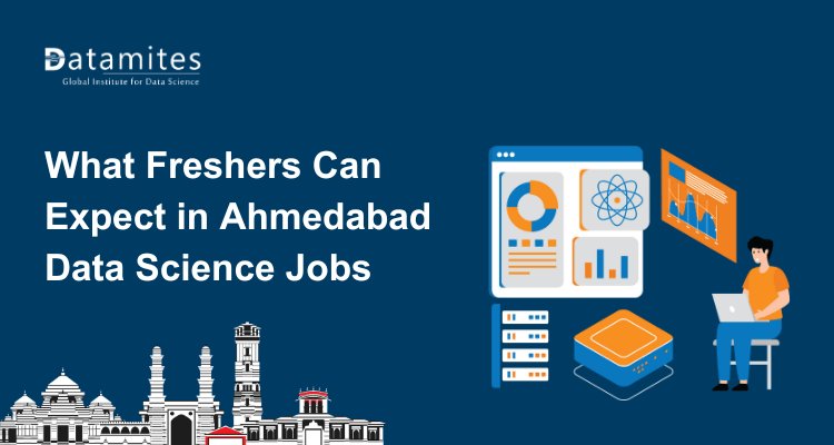 What Freshers Can Expect from Entry-Level Data Science Jobs in Ahmedabad