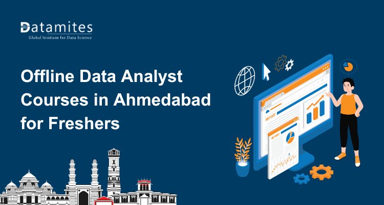 Career-Focused Offline Data Analyst Courses in Ahmedabad for Freshers