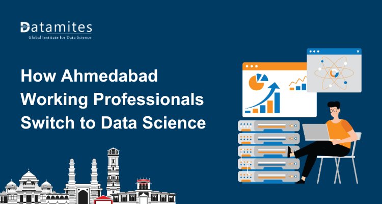 How Working Professionals in Ahmedabad Can Successfully Switch to Data Science