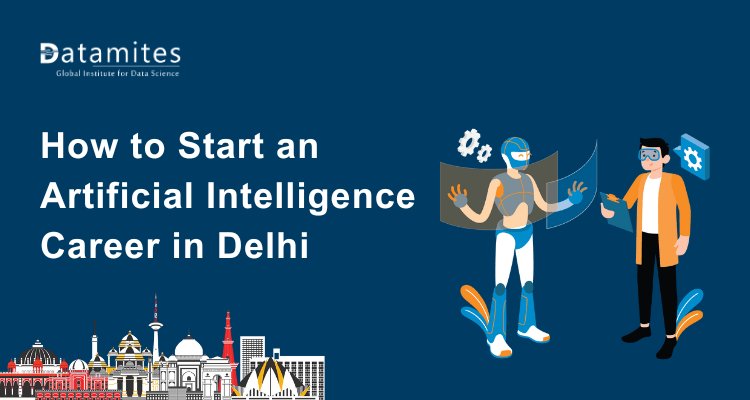 How to Start an Artificial Intelligence Career in Delhi