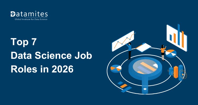 Top 7 Data Science Job Roles in 2026 You Should Know