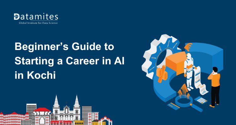 Beginner’s Guide to Starting a Career in Artificial Intelligence in Kochi