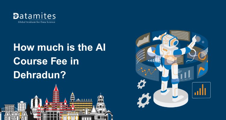 How much is the Artificial Intelligence Course Fee in Dehradun?