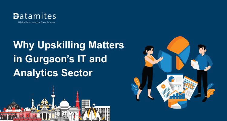 Why Upskilling Is Crucial for Career Growth in Gurgaon’s IT and Analytics Sector?