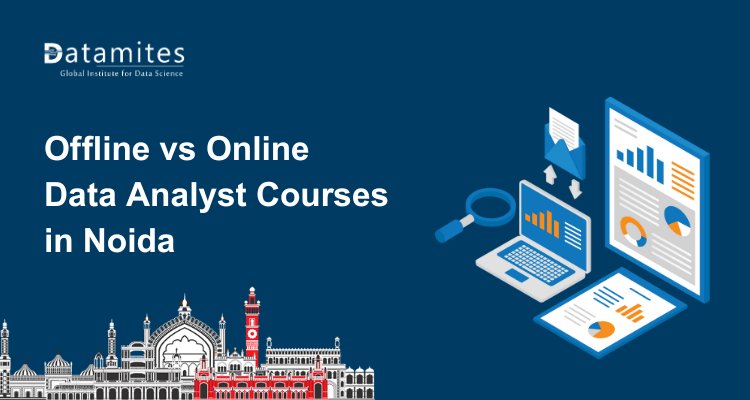 Choosing Between Online and  Offline Data Analyst Courses in Noida