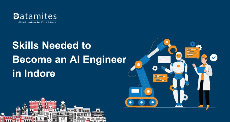 What Skills Are Required to Become an AI Engineer in Indore and How to Learn Them?