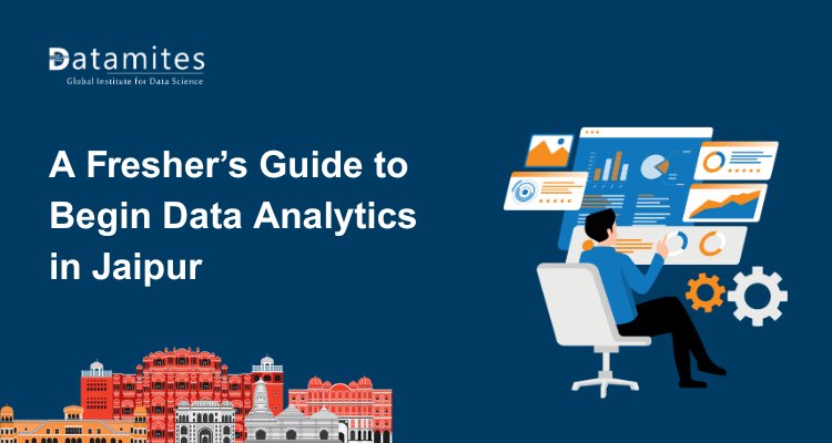 A Fresher’s Guide to Begin Data Analytics Career in Jaipur