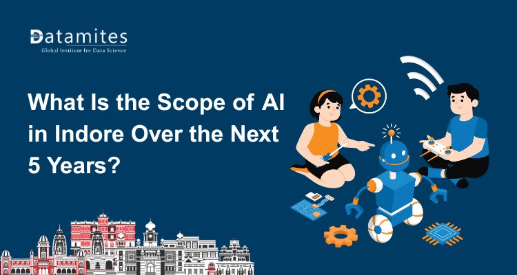 What Is the Scope of Artificial Intelligence in Indore Over the Next 5 Years?