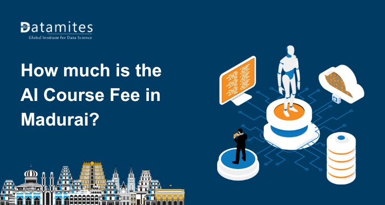 How much is the Artificial Intelligence Course Fee in Madurai?