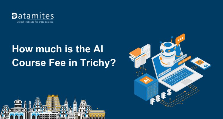 How much is the Artificial Intelligence Course Fee in Trichy?