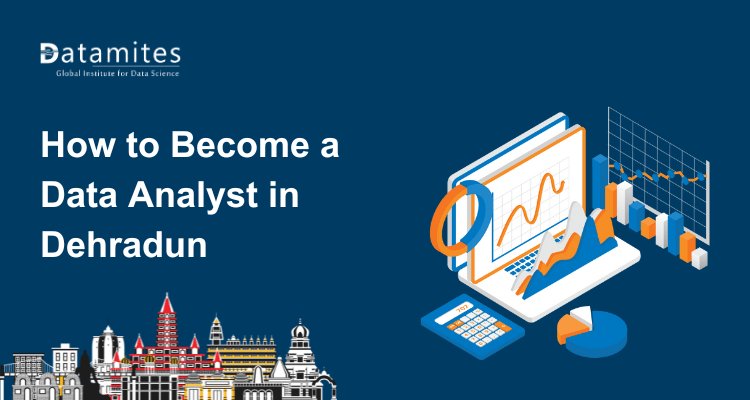 How to Become a Data Analyst in Dehradun