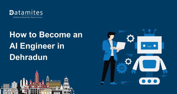 How to Become an Artificial Intelligence Engineer in Dehradun?