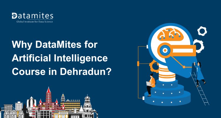 Why DataMites for Artificial Intelligence Course in Dehradun?