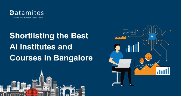 How to Shortlist the Best Artificial Intelligence Institutes and Courses in Bangalore