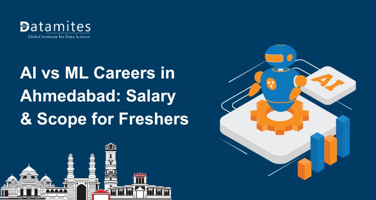 AI vs ML Careers in Ahmedabad: Salary, Scope & Opportunities for Freshers