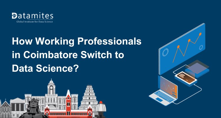 How Can Working Professionals in Coimbatore Switch to Data Science?