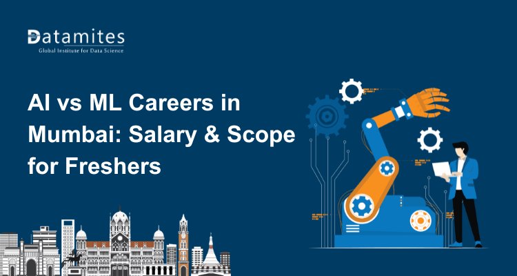 AI vs ML Careers in Mumbai: Salary, Scope & Opportunities for Freshers
