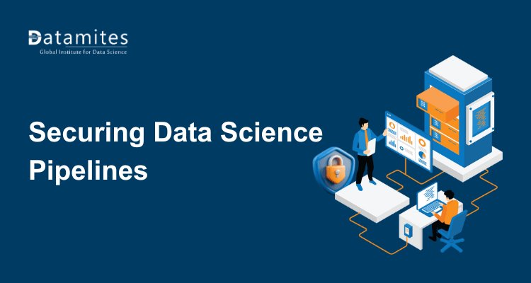Secure Data Science Pipelines: Preventing Data Leakage and Attacks